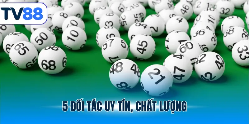 5 đối tác xổ số tv88 chất lượng
