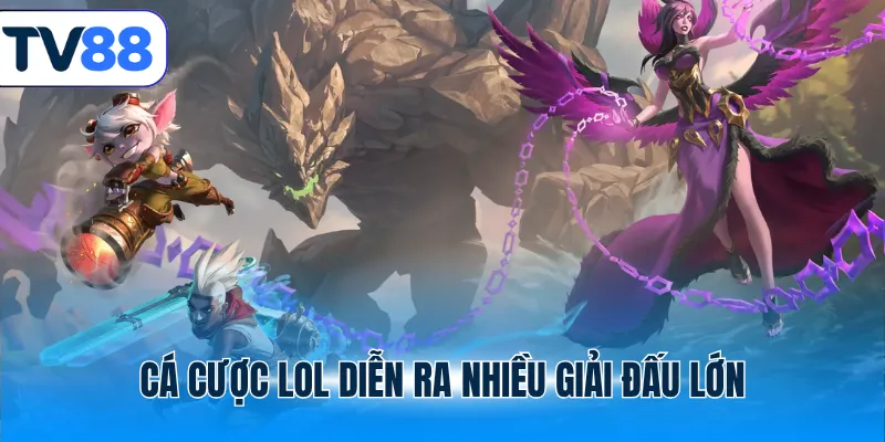 Cá cược LOL với nhiều giải thi đấu hấp dẫn