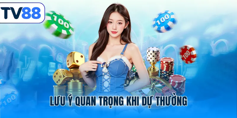 Lưu ý quan trọng khi dự thưởng tv88