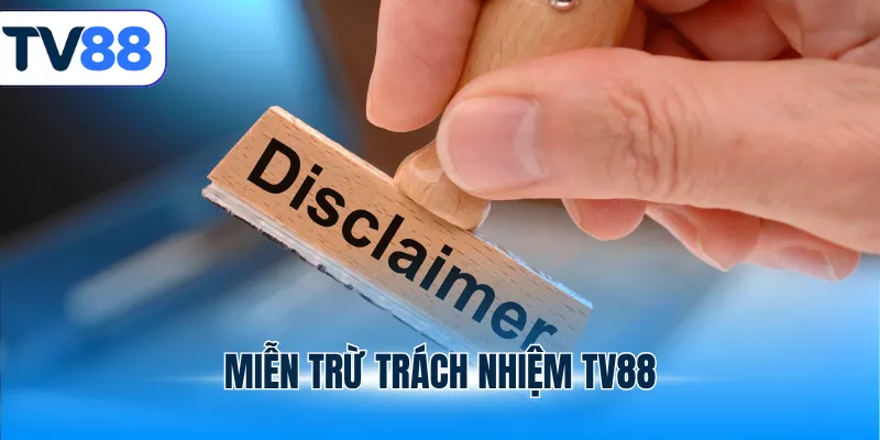 miễn trừ trách nhiệm tv88