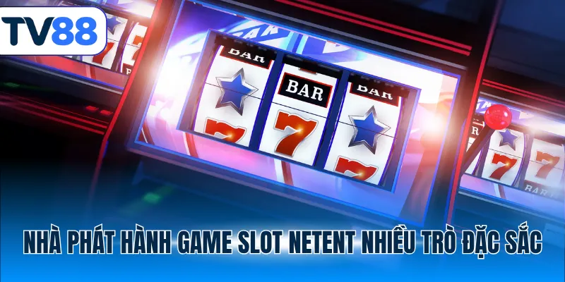 Nhà phát hành game slot NetEnt nhiều trò đặc sắc