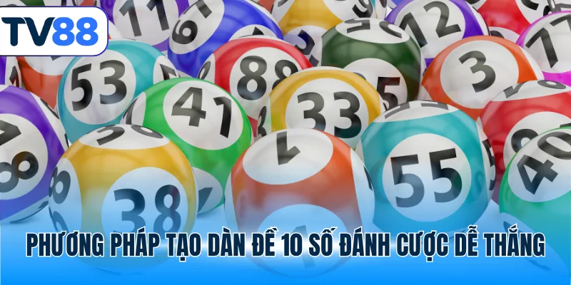 Phương pháp tạo dàn đề 10 số đánh cược dễ thắng