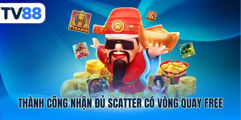 Thành công nhận đủ Scatter có vòng quay free