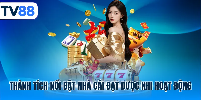 Thành tích nổi bật nhà cái tv88 đạt được khi hoạt động
