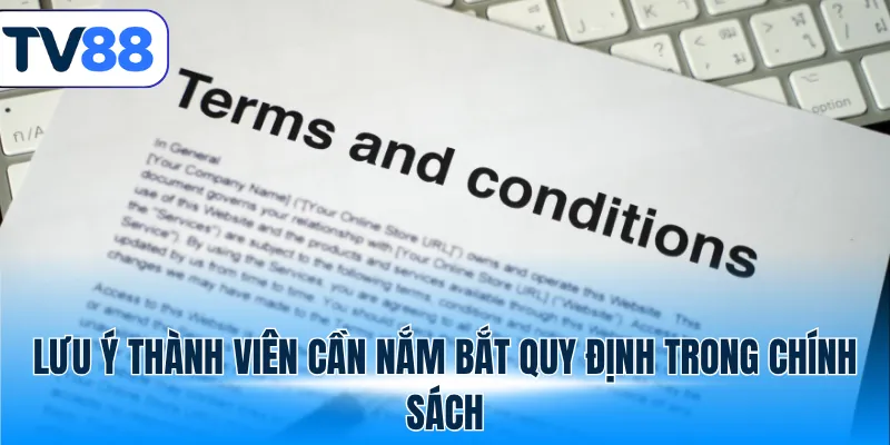 Lưu ý thành viên cần nắm bắt quy định trong chính sách tv88