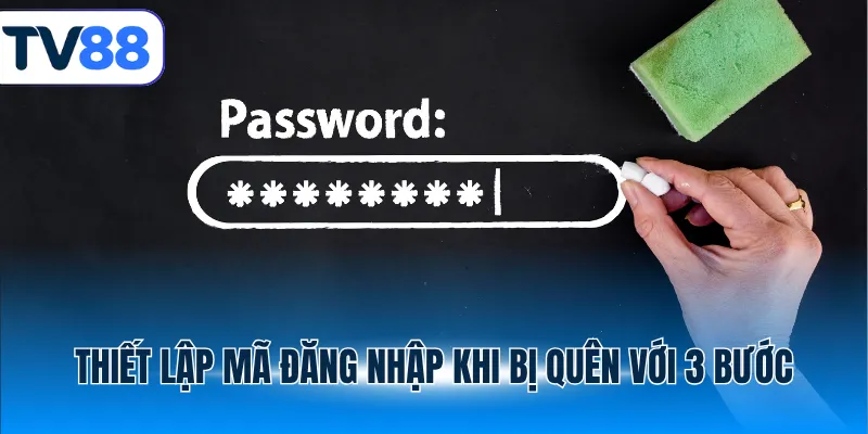 Thiết lập mã đăng nhập khi bị quên với 3 bước