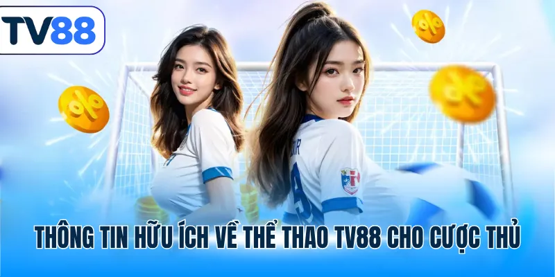 Thông tin hữu ích về thể thao TV88 cho cược thủ